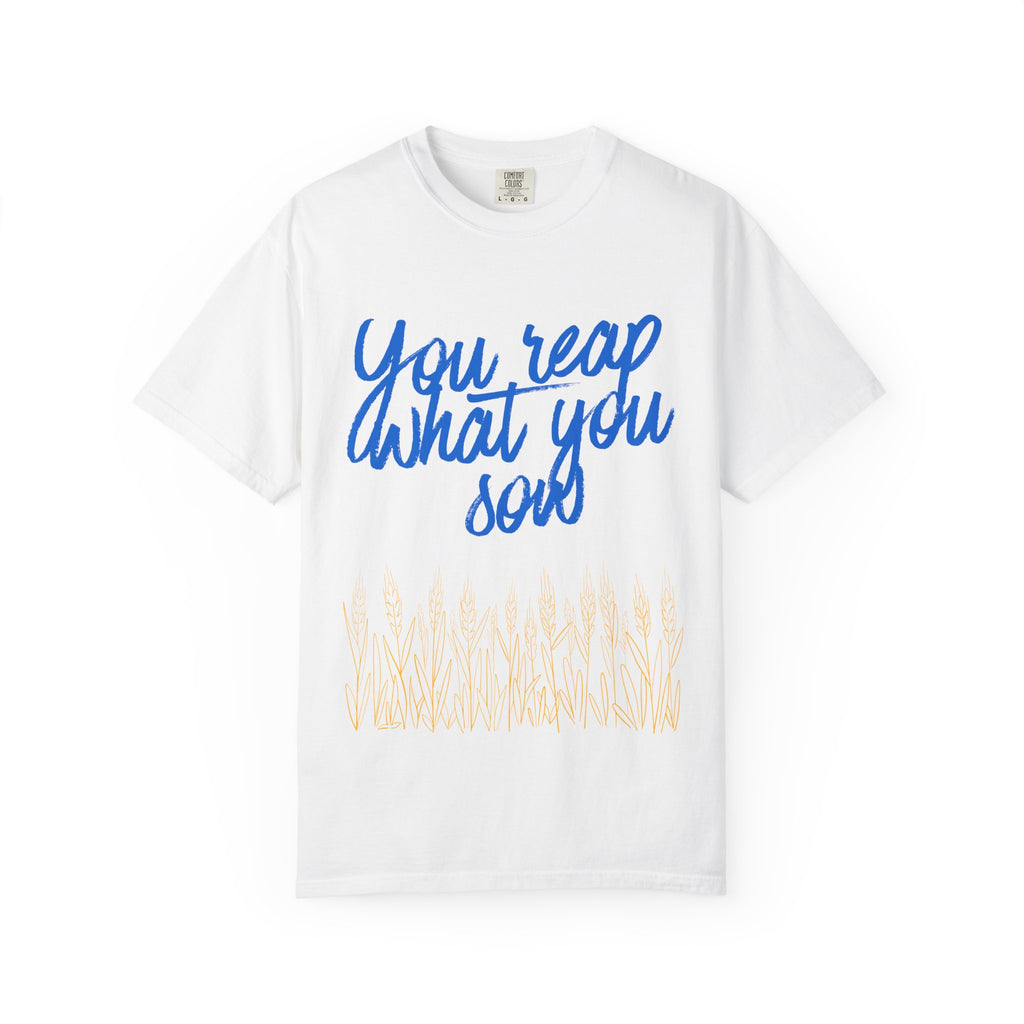You Reap What You Sow T-Shirt — Leadership Script Tee with Wheat Graphic