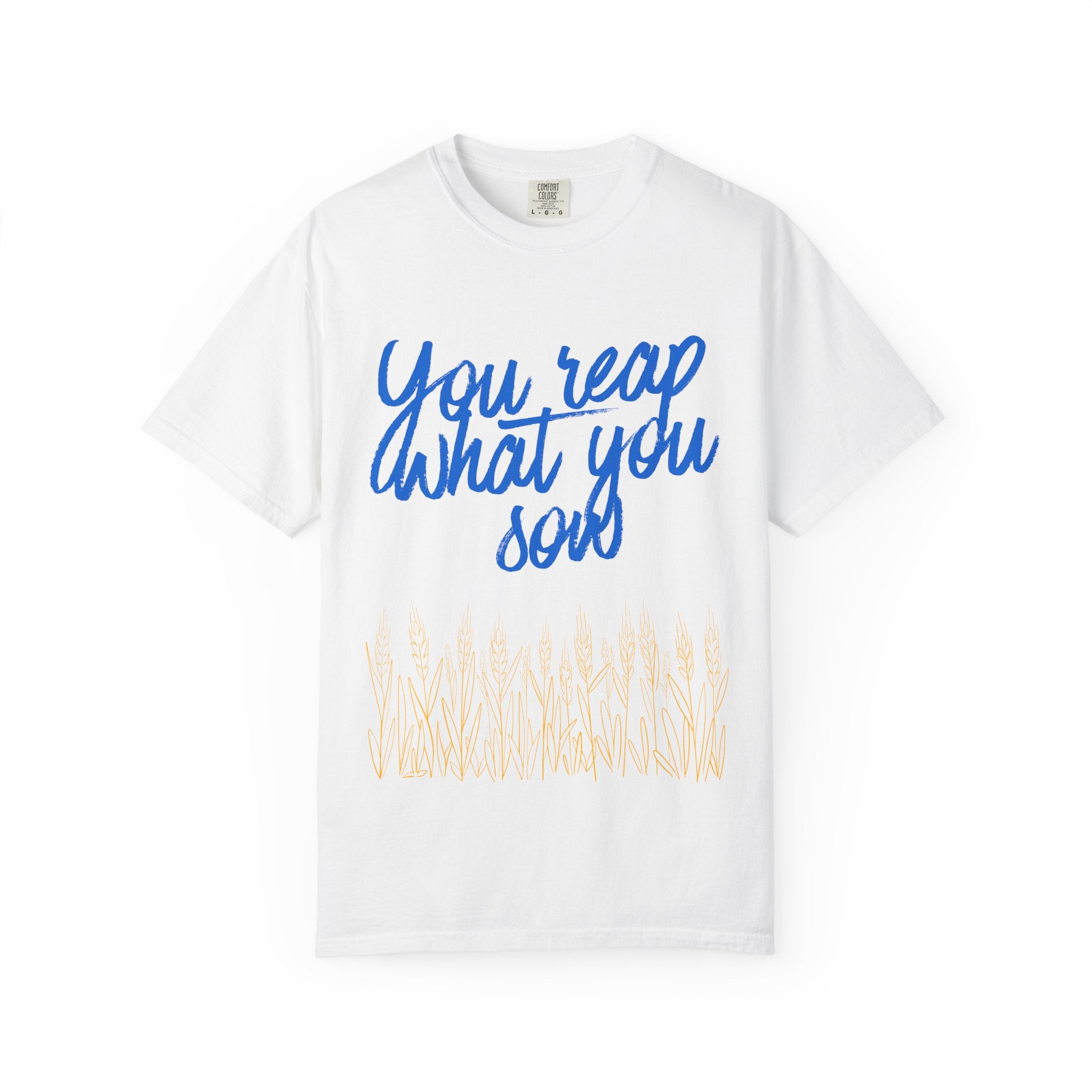 You Reap What You Sow T-Shirt — Leadership Script Tee with Wheat Graphic