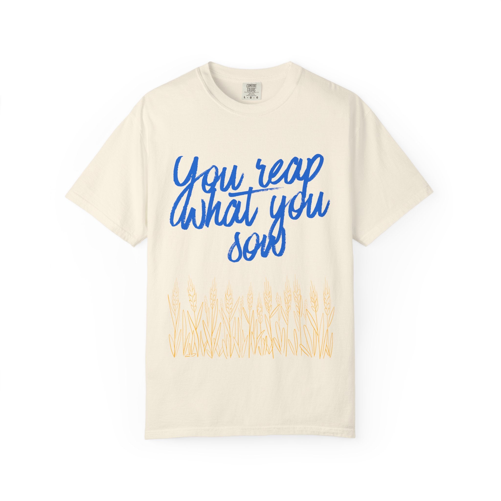 You Reap What You Sow T-Shirt — Leadership Script Tee with Wheat Graphic