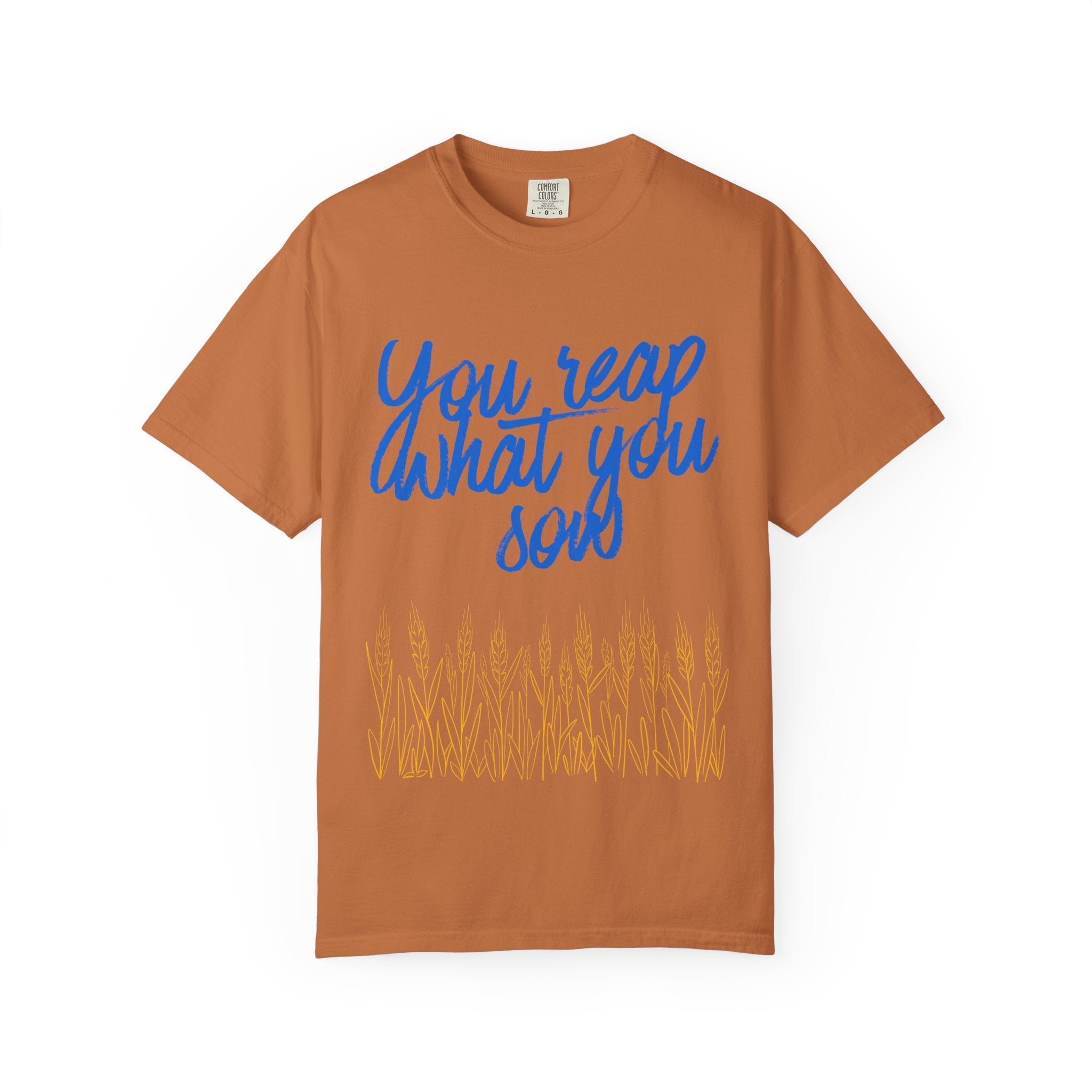You Reap What You Sow T-Shirt — Leadership Script Tee with Wheat Graphic