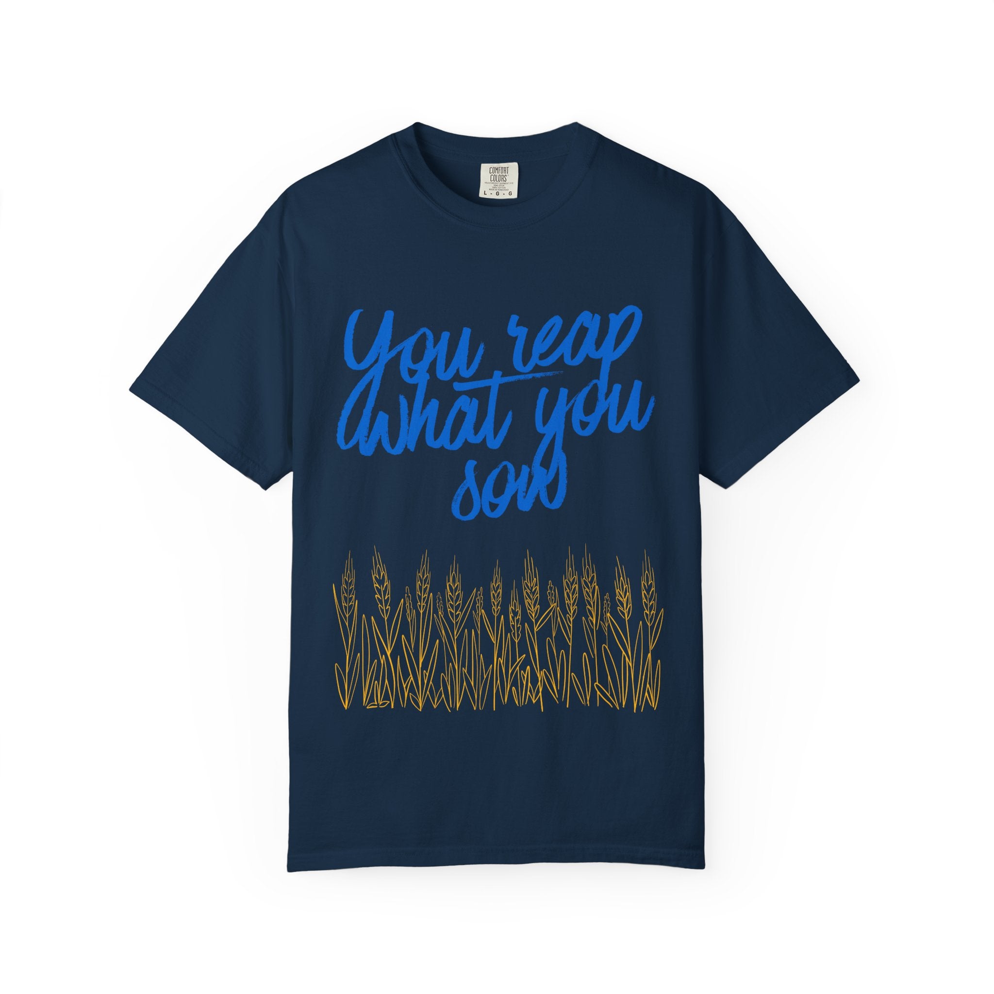You Reap What You Sow T-Shirt — Leadership Script Tee with Wheat Graphic