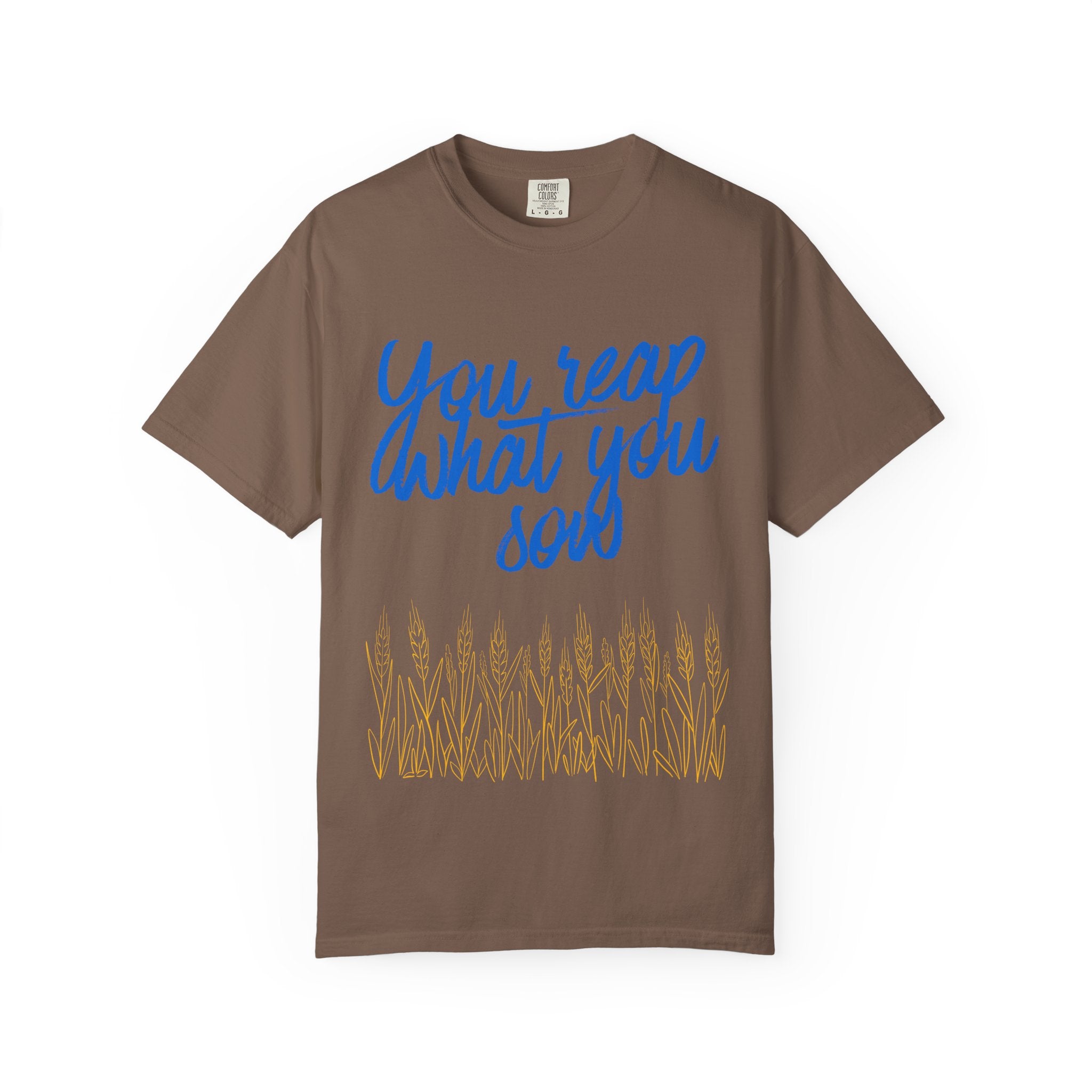 You Reap What You Sow T-Shirt — Leadership Script Tee with Wheat Graphic